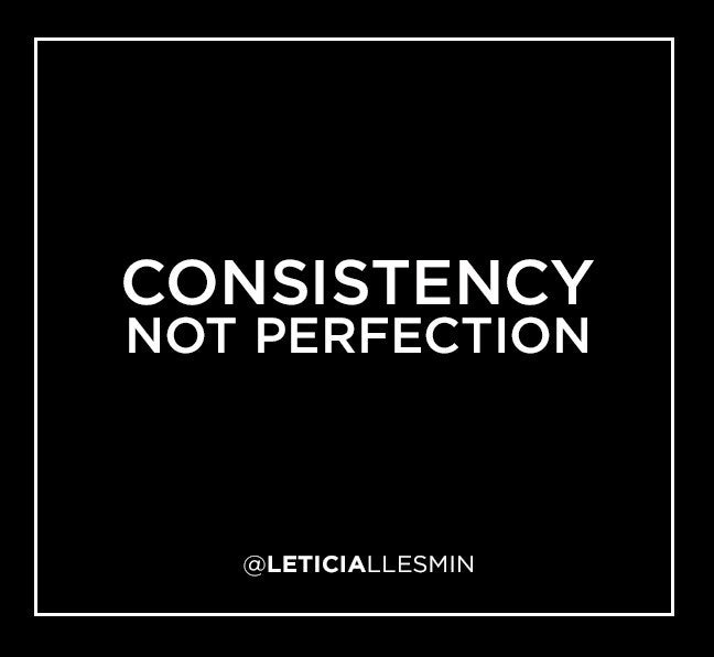Consistency, Not Perfection.